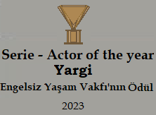 Award 11: Serie, Actor of the Year, Yargi, Engelsiz Yaşam Vakfı'nın Ödül, 2023