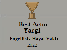 Award 3: Best Actor, Yargi, Engellisiz Hayat Vakfi, 2022