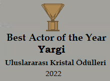 Award 5: Best Actor of the Year, Yargi, Uluslararası Kristal Ödülleri, 2022